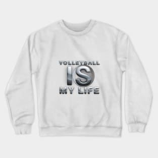 Volleyball is My Life Crewneck Sweatshirt